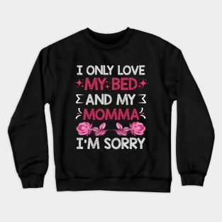 I Only Love My Bed And My Momma I'm For Mother's Day mom Crewneck Sweatshirt